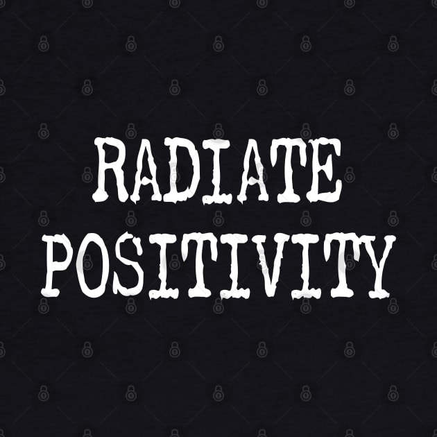 Radiate Positivity by eighttwentythreetees